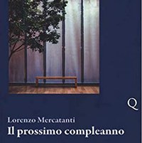“Il prossimo compleanno”, i racconti di Lorenzo Mercatanti